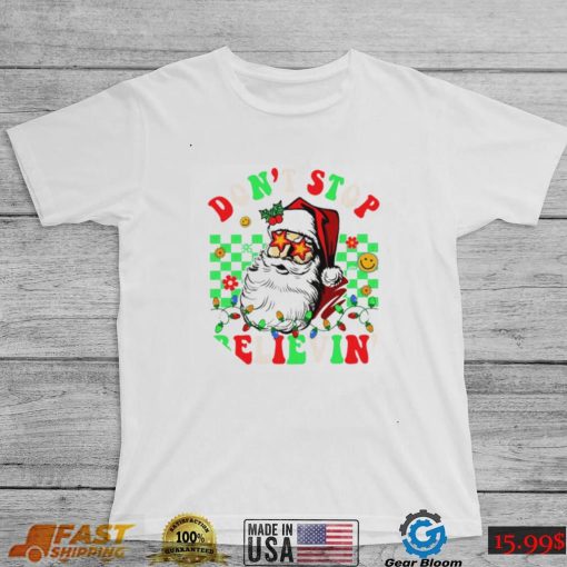 Don’t Stop Believin’ Santa Claus Christmas Shirt