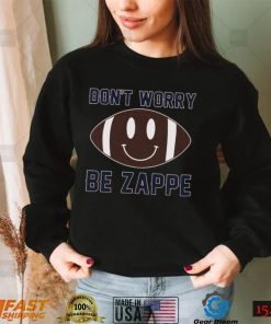 Don’t Worry Be Zappe Football Shirt