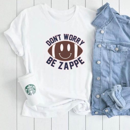 Don’t Worry Be Zappe Funny T Shirt