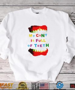 My Cunt Is Full Of Teeth Shirt