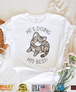 Cat He’s Doing His Best Shirt