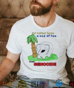 Elephant I’d rather have a cup of tea than Genocide art shirt