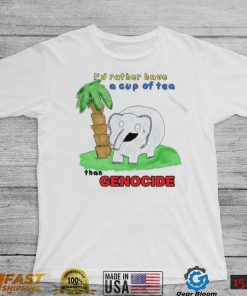 Elephant I’d rather have a cup of tea than Genocide art shirt