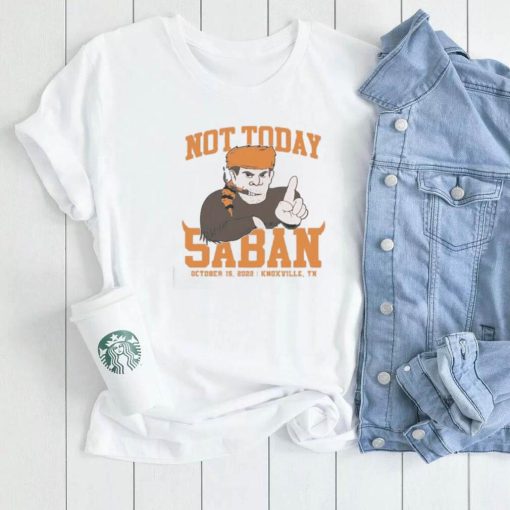 Tennessee Volunteers Not Today Saban October 15, 2022 Shirt