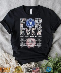 Forever Not Just When We Win New York Yankees Signatures Shirt