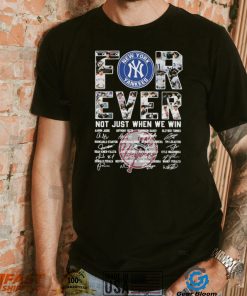 Forever Not Just When We Win New York Yankees Signatures Shirt