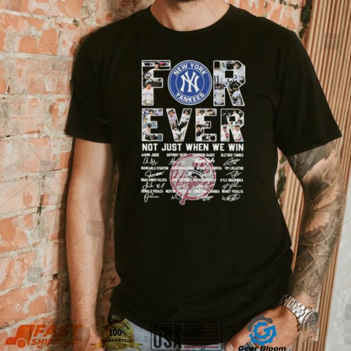 Forever Not Just When We Win New York Yankees Signatures Shirt