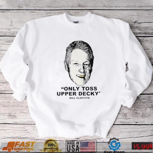 Freezer Tarps only Toss Upper Decky Bill Clinton shirt