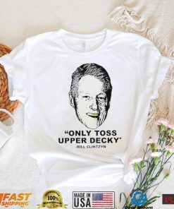 Freezer Tarps only Toss Upper Decky Bill Clinton shirt