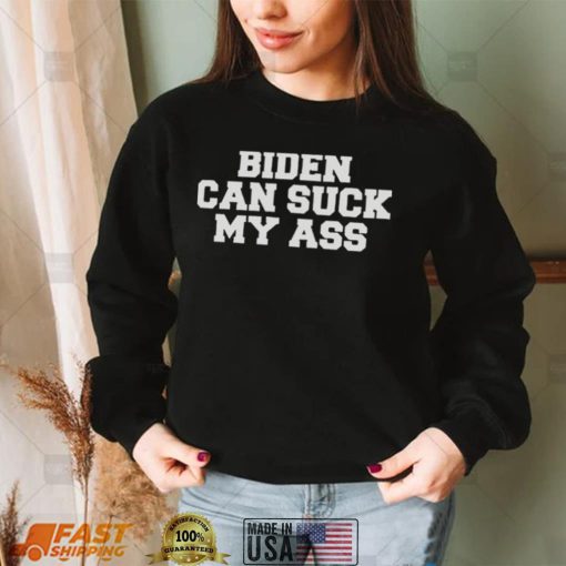 Funny Biden Can Suck My Ass T Shirt