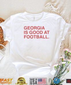 GEORGIA IS GOOD AT FOOTBALL SHIRT