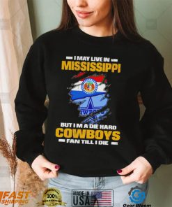 I may live in Mississippi but I’m a die hard Cowboys fan till I die flag shirt