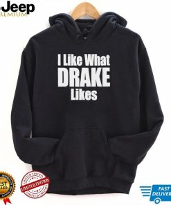 I like what Drake likes 2022 shirt