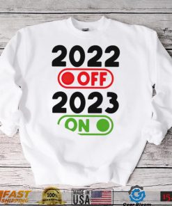 Happy New Year 2023 On 2022 Off nice shirt