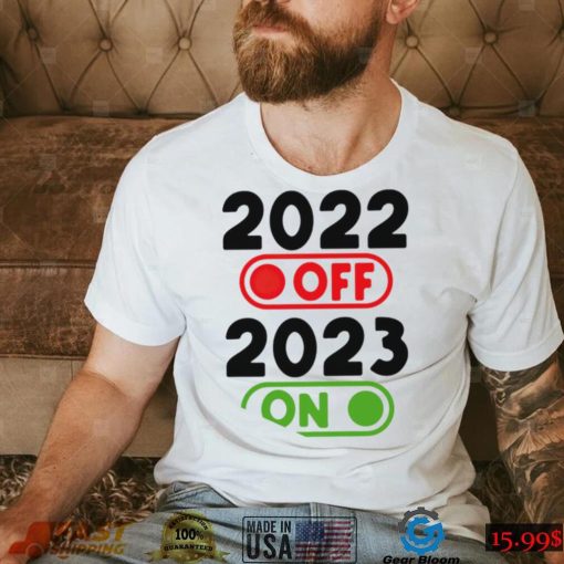 Happy New Year 2023 On 2022 Off nice shirt