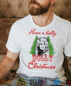 Have A Holly Dolly Christmas Shirt