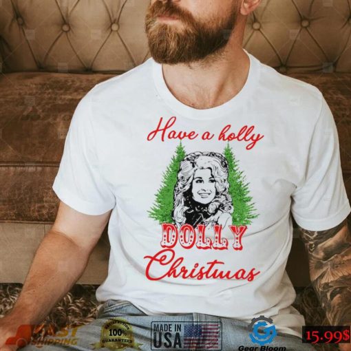 Have A Holly Dolly Christmas Shirt