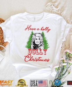 Have A Holly Dolly Christmas Shirt