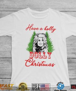 Have A Holly Dolly Christmas Shirt