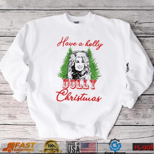 Have A Holly Dolly Christmas Shirt