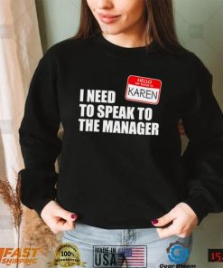 Hello my name is Karen I need to speak to the manager 2022 shirt