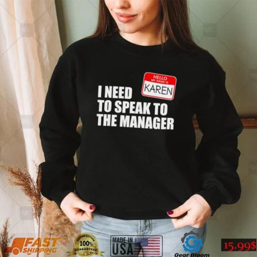 Hello my name is Karen I need to speak to the manager 2022 shirt