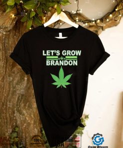 Lets Grow Brandon Cannabis Shirt