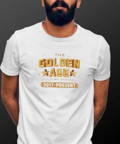Houston Astros The Golden Age Of H Town Baseball 2017 Present Shirt