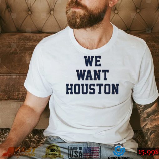 Houston Astros We Want Houston 2022 AL Champions Shirt