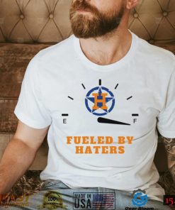 Houston Astros fueled by haters shirt