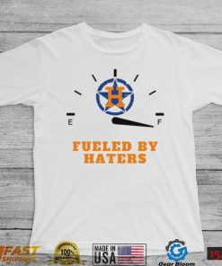 Houston Astros fueled by haters shirt