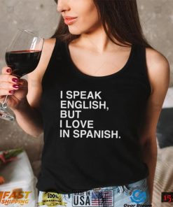 I Speak English But I Love In Spanish Unisex T Shirt