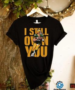 I Still Own You Aaron Rodgers Shirt For Fan, Funny Gift