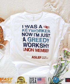 I Was A Keyworker Now I’m Just A Greedy Workshy T Shirt