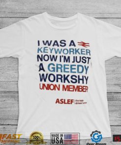 I Was A Keyworker Now I’m Just A Greedy Workshy T Shirt