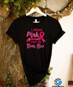 I Wear Pink For My Mom Mom Breast Cancer Awareness Shirt