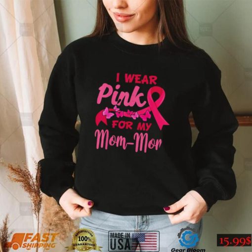 I Wear Pink For My Mom Mom Breast Cancer Awareness Shirt