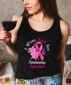 I Wear Pink For Someone Special Breast Cancer Awareness T Shirt