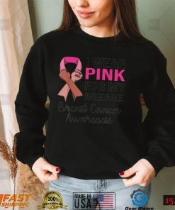 I Wear Pink for My Meme Breast Cancer Awareness Apparel T Shirt