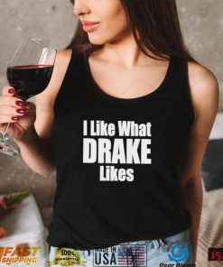 I like what Drake likes 2022 shirt