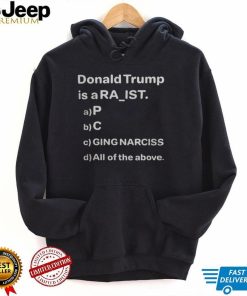 Donald Trump Is A Ra Ist P C Ging Narciss T Shirt