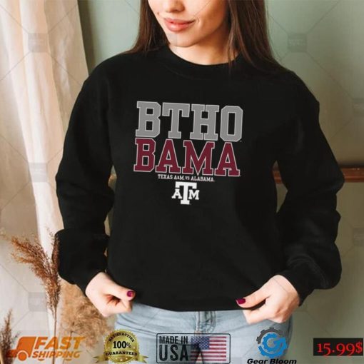 BTHO BAMA Texas A&M Aggies vs Alabama Shirt