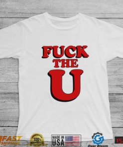 Fuck The U Shirt