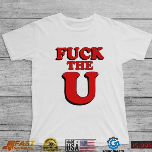 Fuck The U Shirt