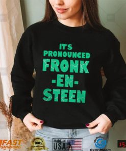 IT’S PRONOUNCED FRONK EN STEEN SHIRT