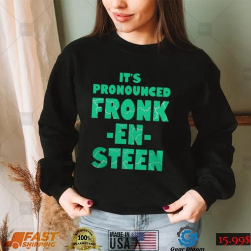 IT’S PRONOUNCED FRONK EN STEEN SHIRT