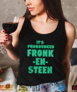 IT’S PRONOUNCED FRONK EN STEEN SHIRT