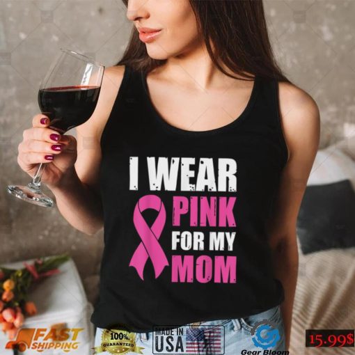 I Wear Pink For My Mom Breast Cancer Awareness T Shirt Gift For Women