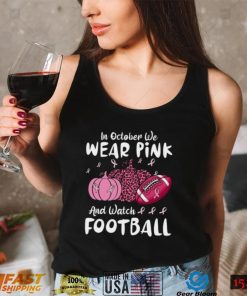 In October We Wear Pink And Watch Football Breast Cancer T Shirt