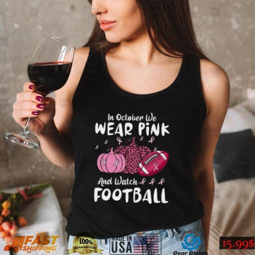 In October We Wear Pink And Watch Football Breast Cancer T Shirt